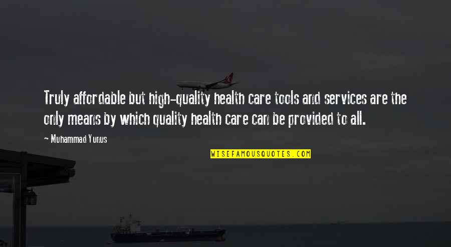 Affordable Quotes By Muhammad Yunus: Truly affordable but high-quality health care tools and