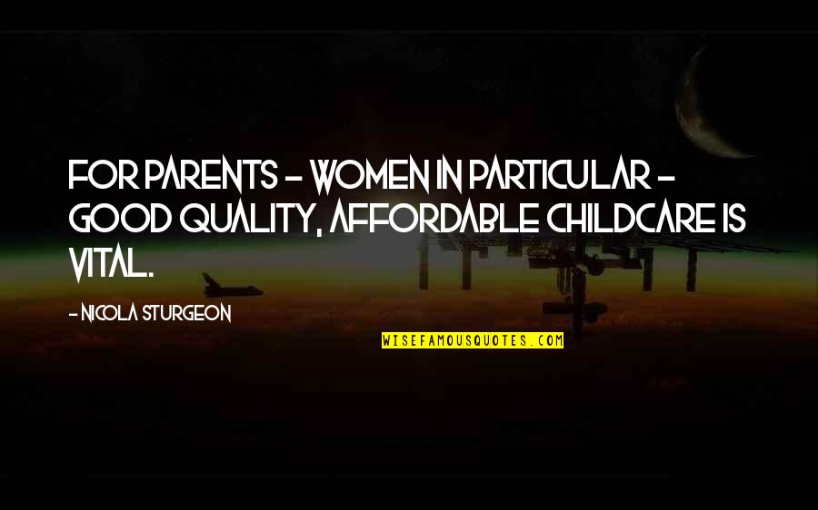 Affordable Quotes By Nicola Sturgeon: For parents - women in particular - good