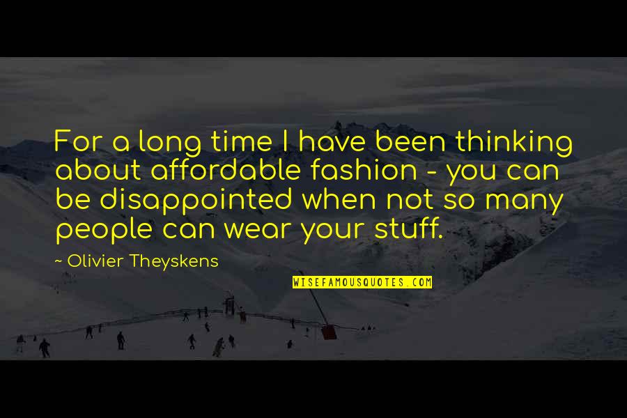 Affordable Quotes By Olivier Theyskens: For a long time I have been thinking