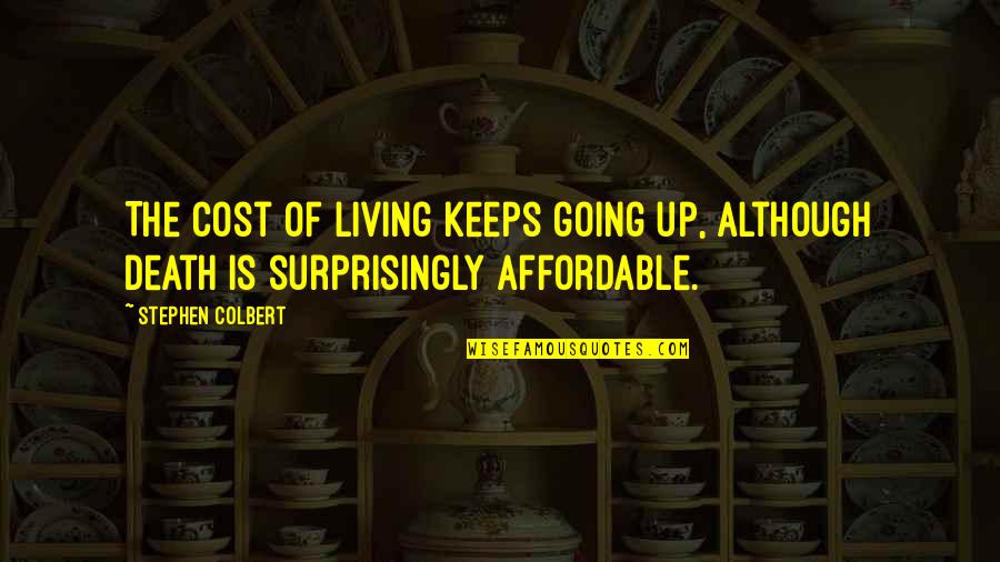 Affordable Quotes By Stephen Colbert: The cost of living keeps going up, although