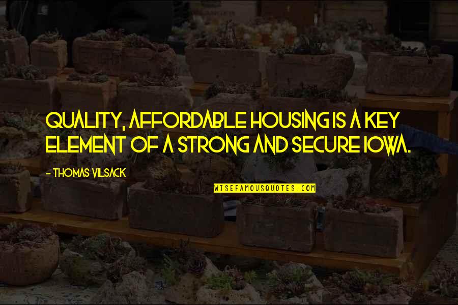 Affordable Quotes By Thomas Vilsack: Quality, affordable housing is a key element of