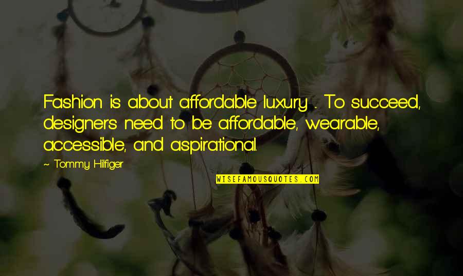 Affordable Quotes By Tommy Hilfiger: Fashion is about affordable luxury ... To succeed,