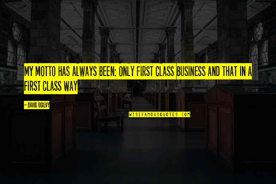 Affordances And Constraints Quotes By David Ogilvy: My motto has always been: Only first class
