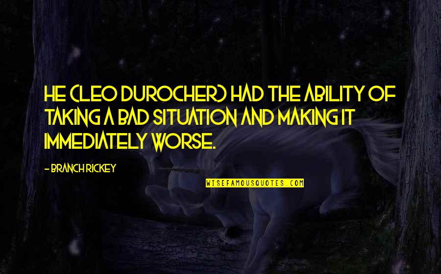 Affordances Communication Quotes By Branch Rickey: He (Leo Durocher) had the ability of taking Affordances Communication Quotes By Branch Rickey: He (Leo Durocher) had the ability of taking