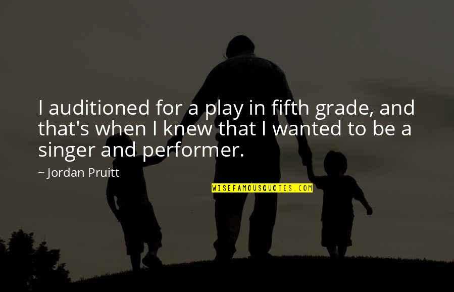 Affordances Synonym Quotes By Jordan Pruitt: I auditioned for a play in fifth grade,