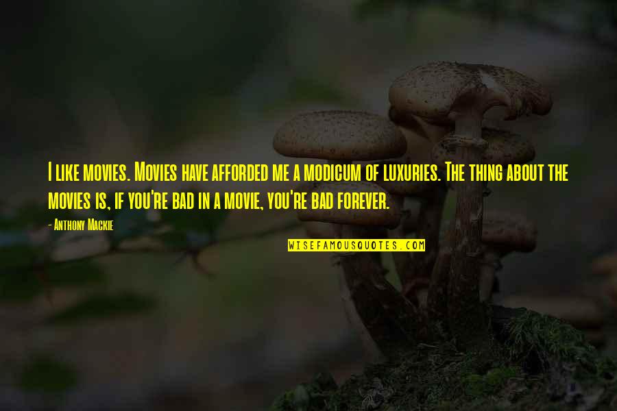 Afforded Quotes By Anthony Mackie: I like movies. Movies have afforded me a