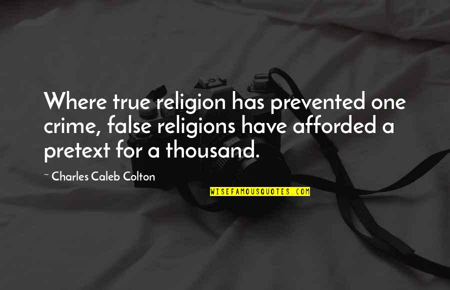 Afforded Quotes By Charles Caleb Colton: Where true religion has prevented one crime, false