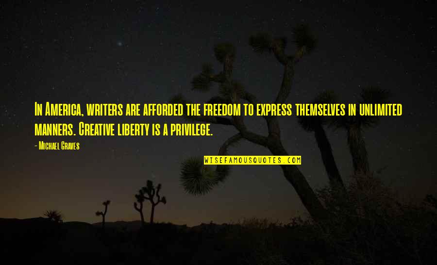Afforded Quotes By Michael Graves: In America, writers are afforded the freedom to