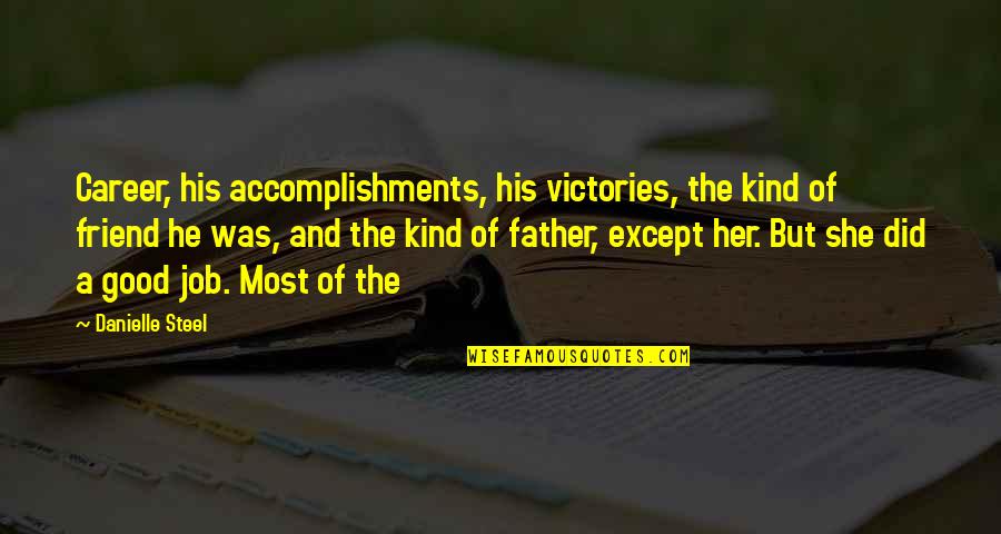 Afforded The Opportunity Quotes By Danielle Steel: Career, his accomplishments, his victories, the kind of Afforded The Opportunity Quotes By Danielle Steel: Career, his accomplishments, his victories, the kind of