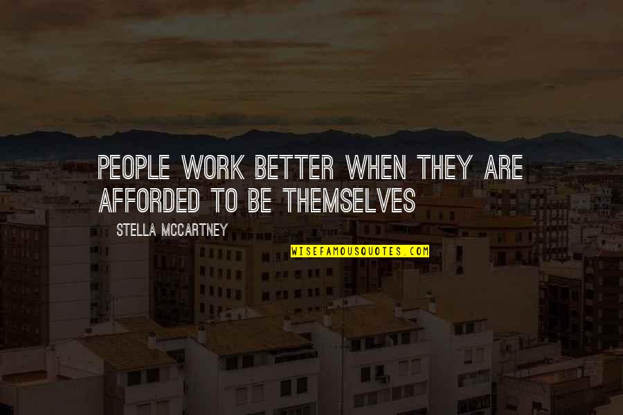 Afforded To Quotes By Stella McCartney: People work better when they are afforded to Afforded To Quotes By Stella McCartney: People work better when they are afforded to