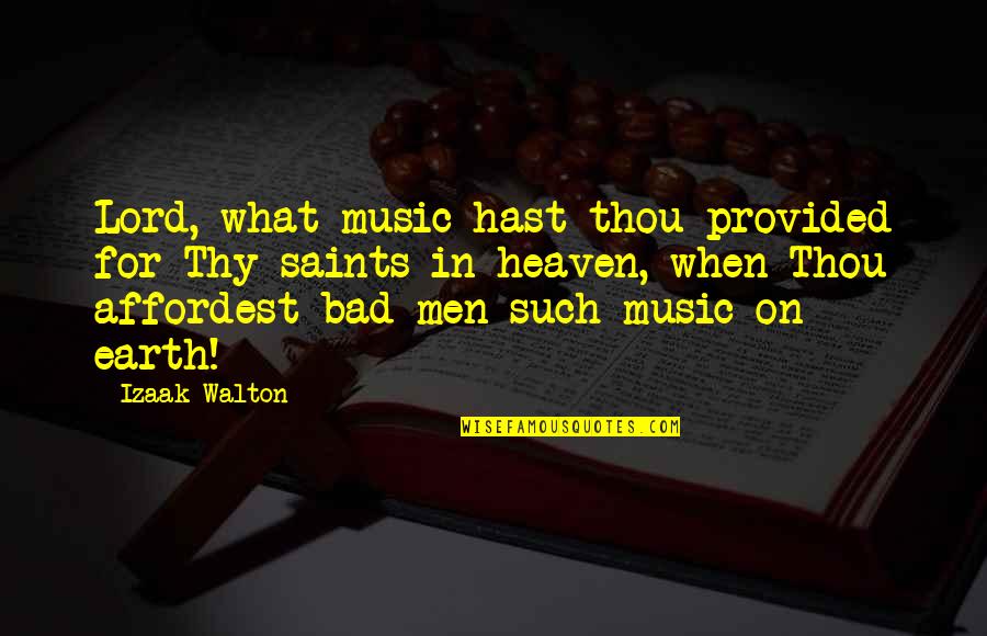 Affordest Quotes By Izaak Walton: Lord, what music hast thou provided for Thy