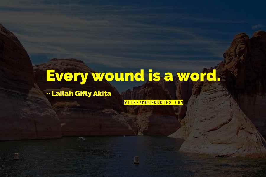 Affording Quotes By Lailah Gifty Akita: Every wound is a word.
