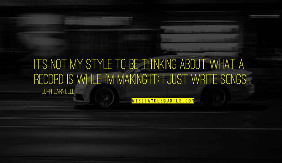 Affords Me The Opportunity Quotes By John Darnielle: It's not my style to be thinking about Affords Me The Opportunity Quotes By John Darnielle: It's not my style to be thinking about