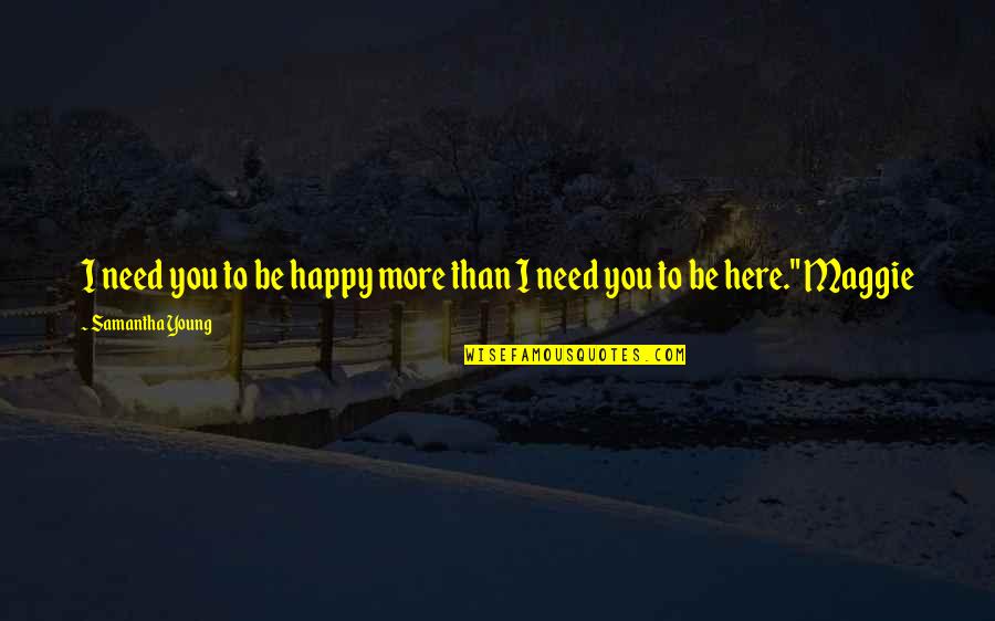 Affords Me The Opportunity Quotes By Samantha Young: I need you to be happy more than Affords Me The Opportunity Quotes By Samantha Young: I need you to be happy more than