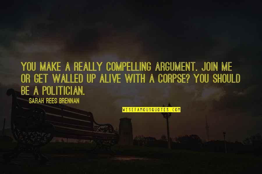 Affords Me The Opportunity Quotes By Sarah Rees Brennan: You make a really compelling argument. Join me Affords Me The Opportunity Quotes By Sarah Rees Brennan: You make a really compelling argument. Join me