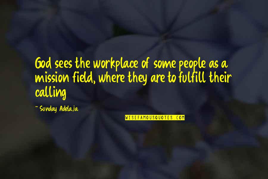 Affords Me The Opportunity Quotes By Sunday Adelaja: God sees the workplace of some people as Affords Me The Opportunity Quotes By Sunday Adelaja: God sees the workplace of some people as