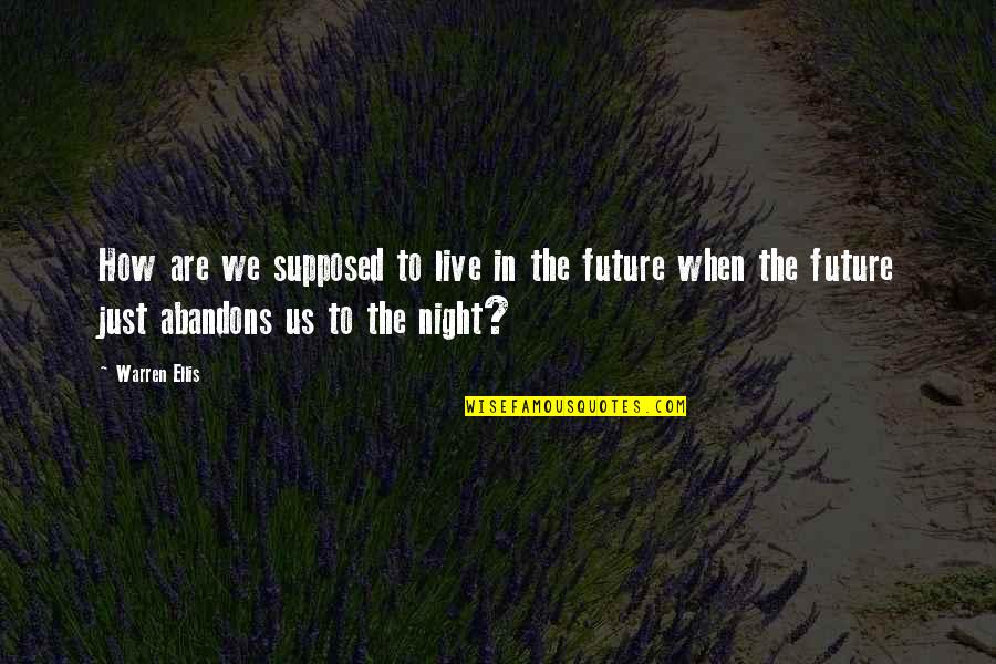Affords Me The Opportunity Quotes By Warren Ellis: How are we supposed to live in the Affords Me The Opportunity Quotes By Warren Ellis: How are we supposed to live in the