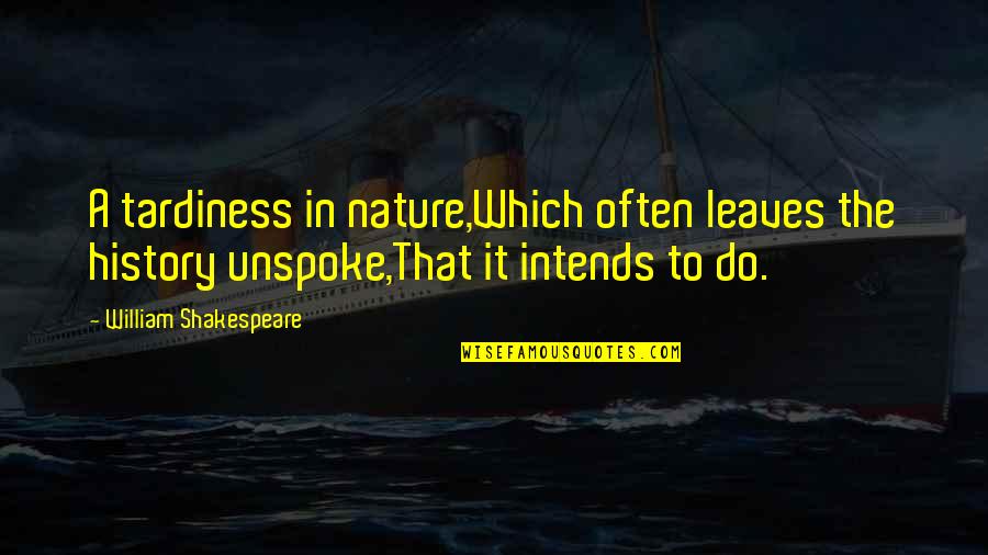 Affords Me The Opportunity Quotes By William Shakespeare: A tardiness in nature,Which often leaves the history Affords Me The Opportunity Quotes By William Shakespeare: A tardiness in nature,Which often leaves the history