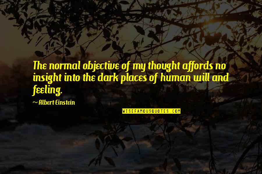 Affords Quotes By Albert Einstein: The normal objective of my thought affords no