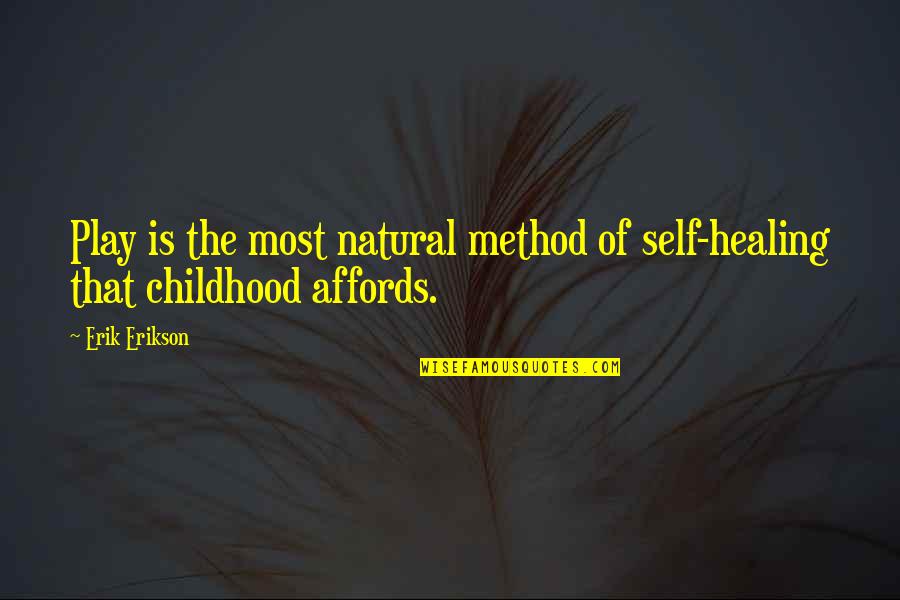 Affords Quotes By Erik Erikson: Play is the most natural method of self-healing