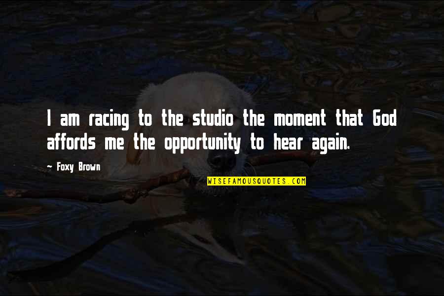 Affords Quotes By Foxy Brown: I am racing to the studio the moment
