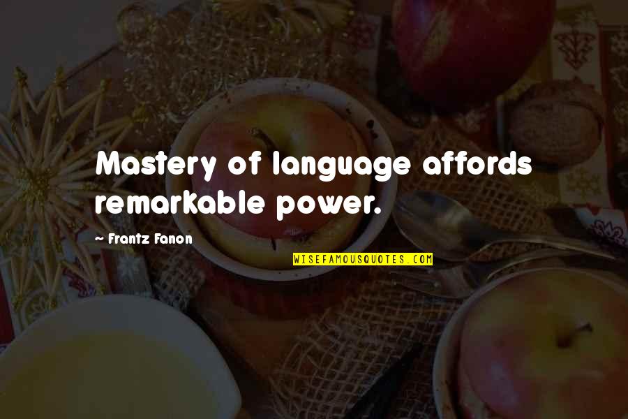Affords Quotes By Frantz Fanon: Mastery of language affords remarkable power.