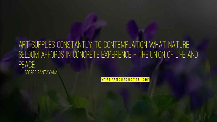 Affords Quotes By George Santayana: Art supplies constantly to contemplation what nature seldom
