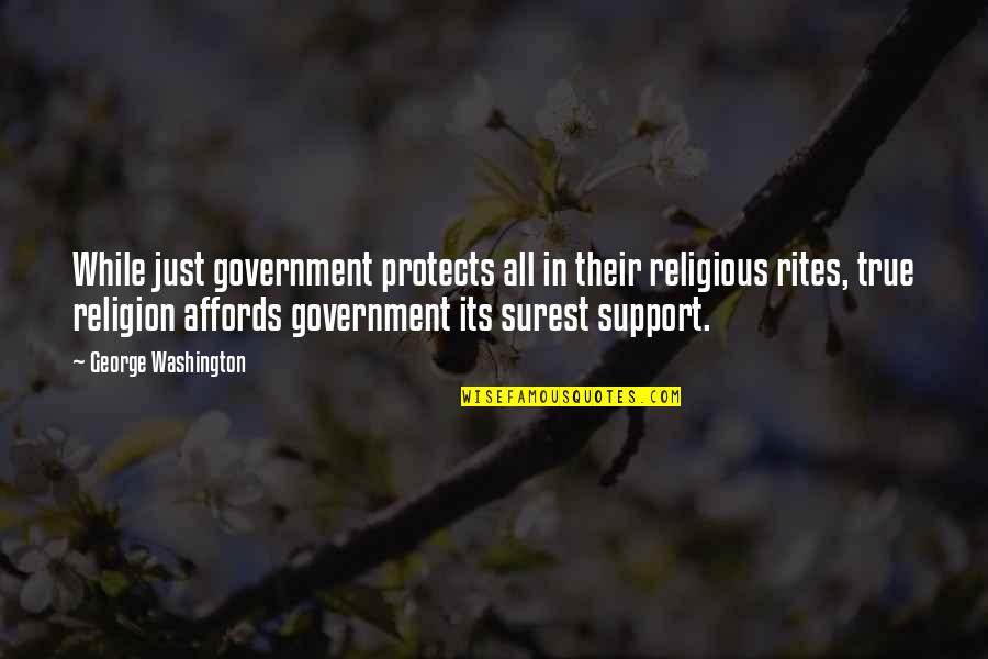 Affords Quotes By George Washington: While just government protects all in their religious