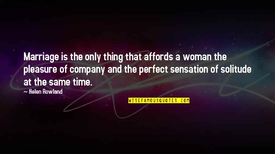 Affords Quotes By Helen Rowland: Marriage is the only thing that affords a
