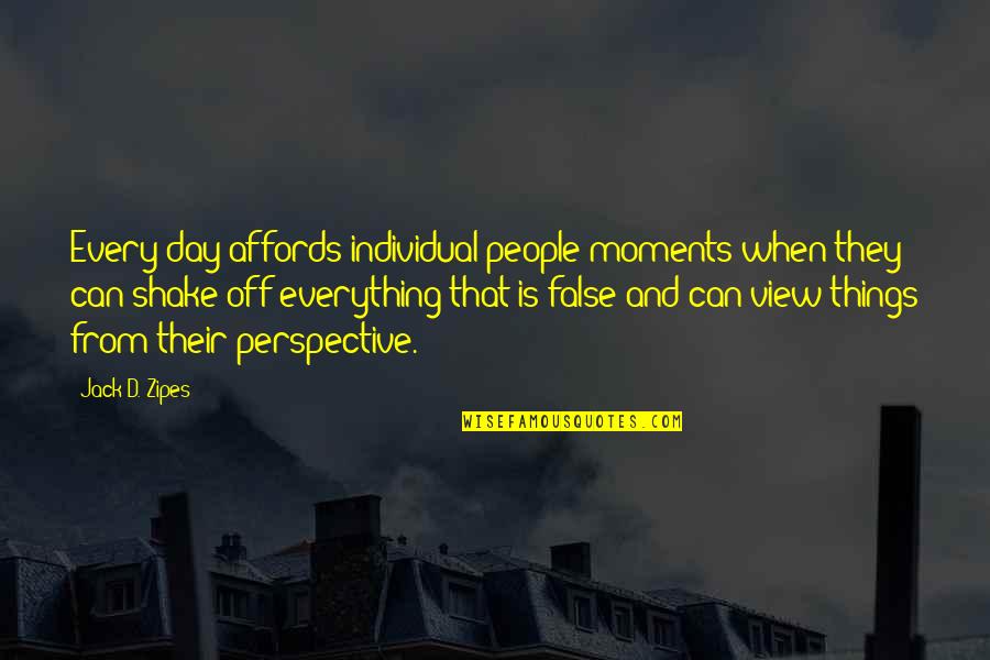 Affords Quotes By Jack D. Zipes: Every day affords individual people moments when they