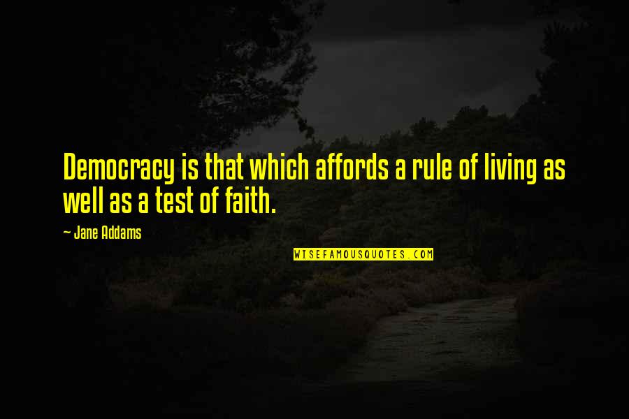 Affords Quotes By Jane Addams: Democracy is that which affords a rule of