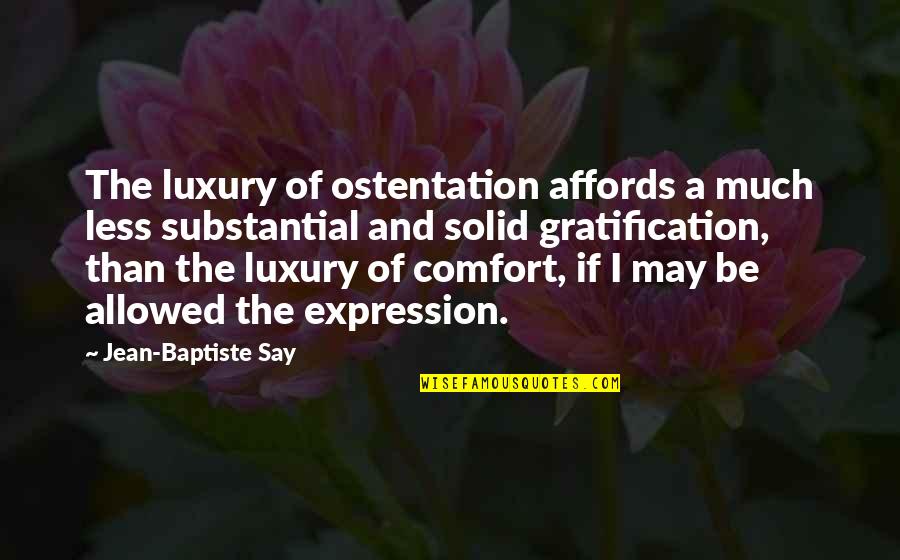 Affords Quotes By Jean-Baptiste Say: The luxury of ostentation affords a much less