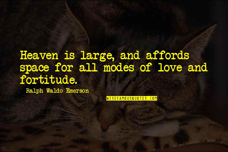 Affords Quotes By Ralph Waldo Emerson: Heaven is large, and affords space for all