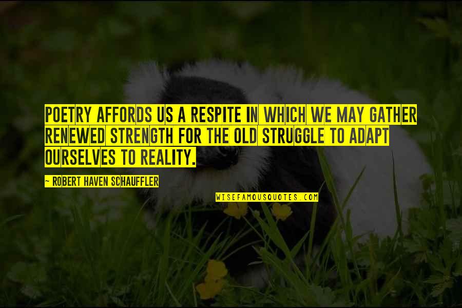 Affords Quotes By Robert Haven Schauffler: Poetry affords us a respite in which we