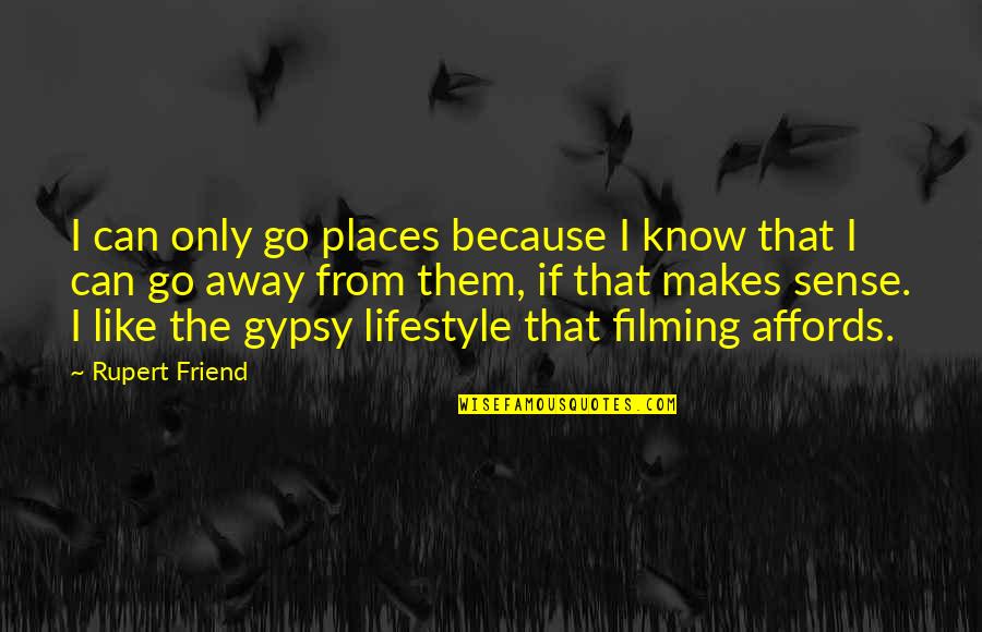 Affords Quotes By Rupert Friend: I can only go places because I know