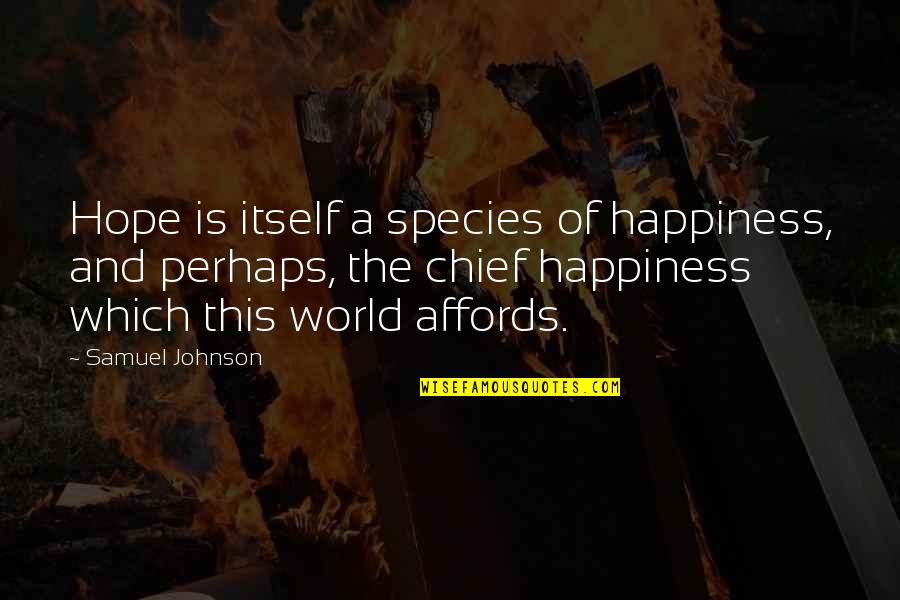 Affords Quotes By Samuel Johnson: Hope is itself a species of happiness, and