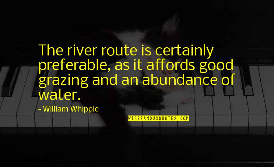 Affords Quotes By William Whipple: The river route is certainly preferable, as it