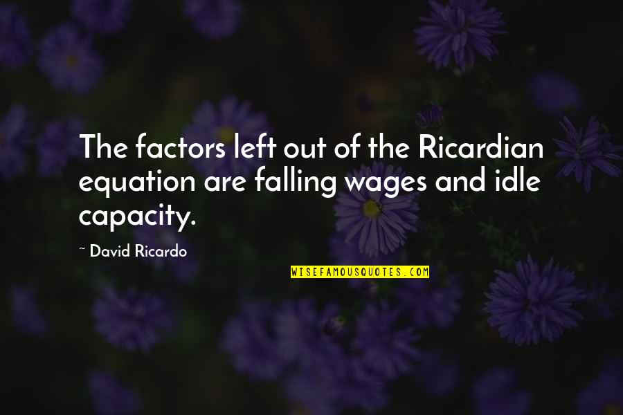 Affray Charges Quotes By David Ricardo: The factors left out of the Ricardian equation