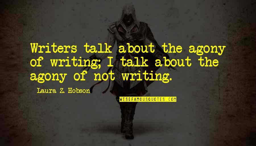Affray Quotes By Laura Z. Hobson: Writers talk about the agony of writing; I