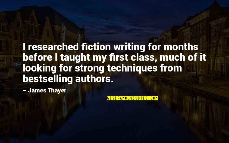 Affray Studios Quotes By James Thayer: I researched fiction writing for months before I Affray Studios Quotes By James Thayer: I researched fiction writing for months before I