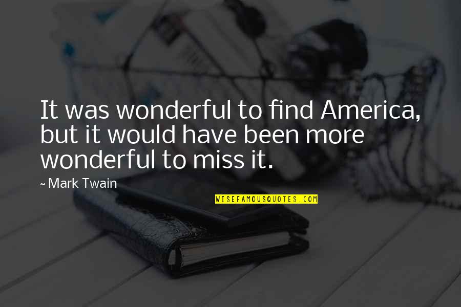 Affresh Quotes By Mark Twain: It was wonderful to find America, but it