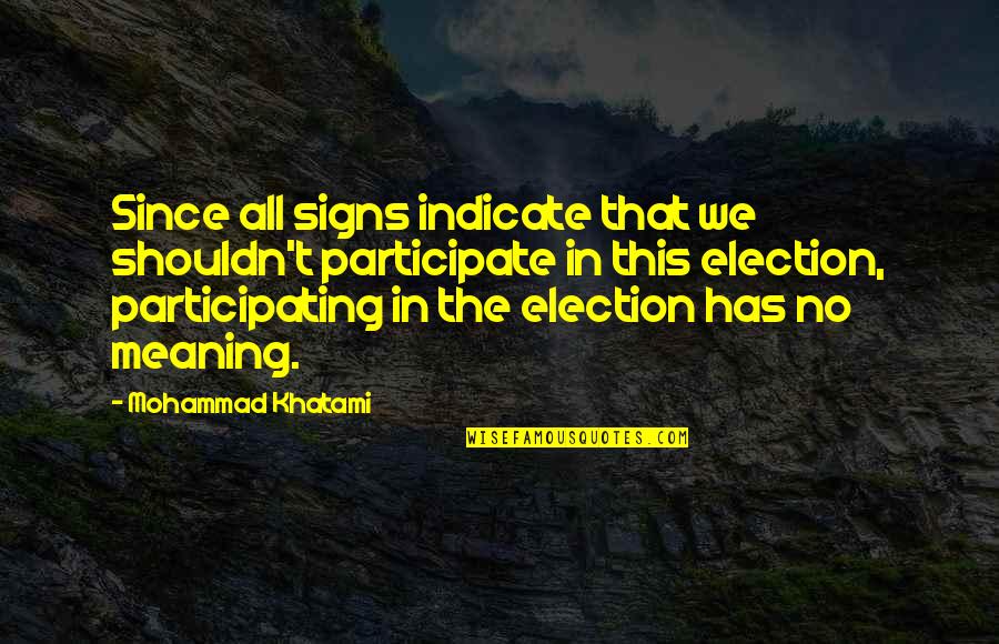 Affright Quoth Quotes By Mohammad Khatami: Since all signs indicate that we shouldn't participate