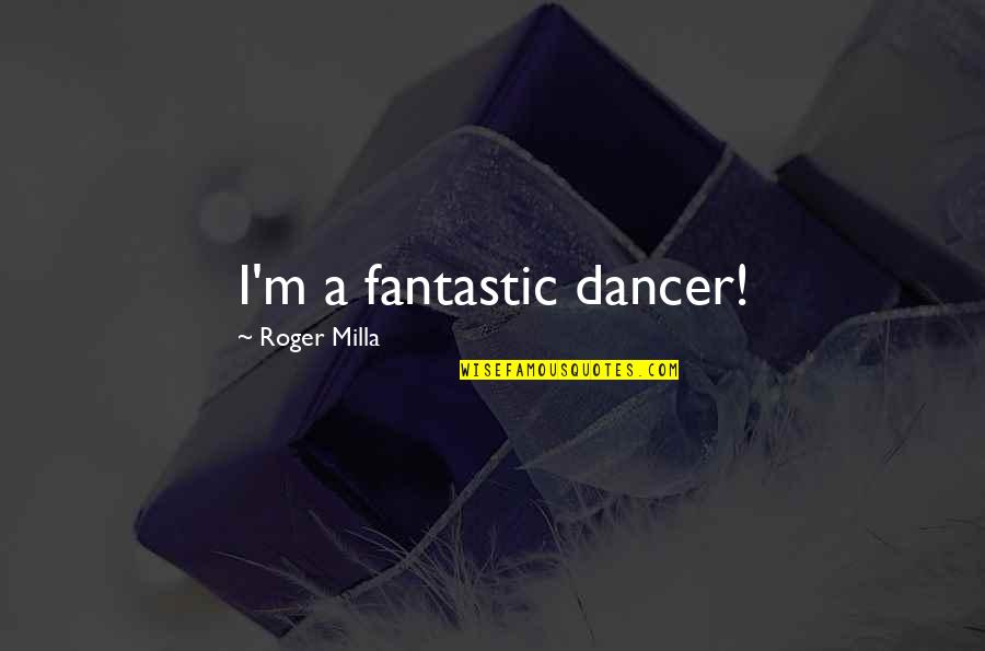 Affrightened Quotes By Roger Milla: I'm a fantastic dancer! Affrightened Quotes By Roger Milla: I'm a fantastic dancer!