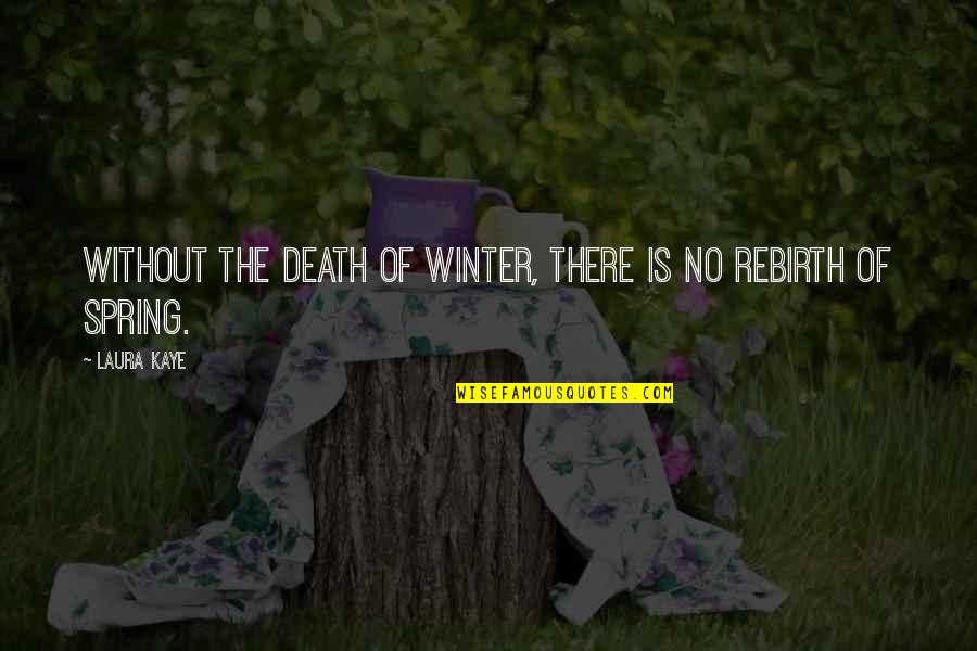 Affrighting Quotes By Laura Kaye: Without the death of winter, there is no