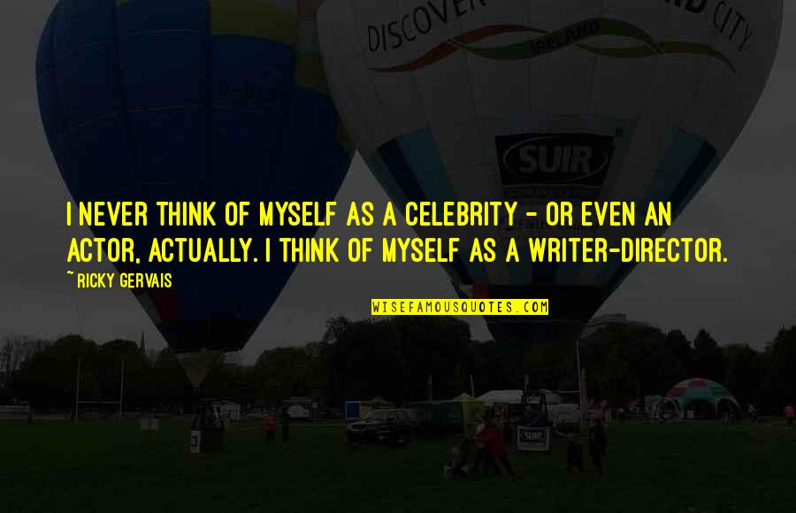 Affrighting Quotes By Ricky Gervais: I never think of myself as a celebrity