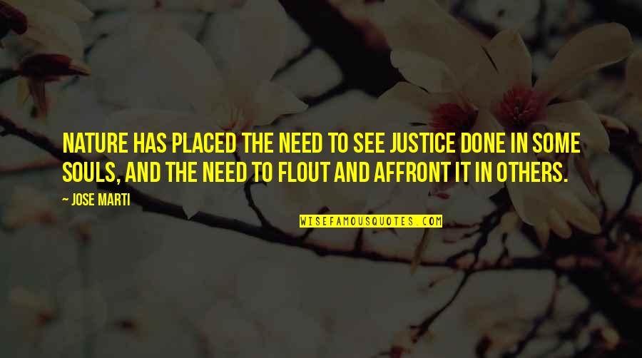 Affront Quotes By Jose Marti: Nature has placed the need to see justice