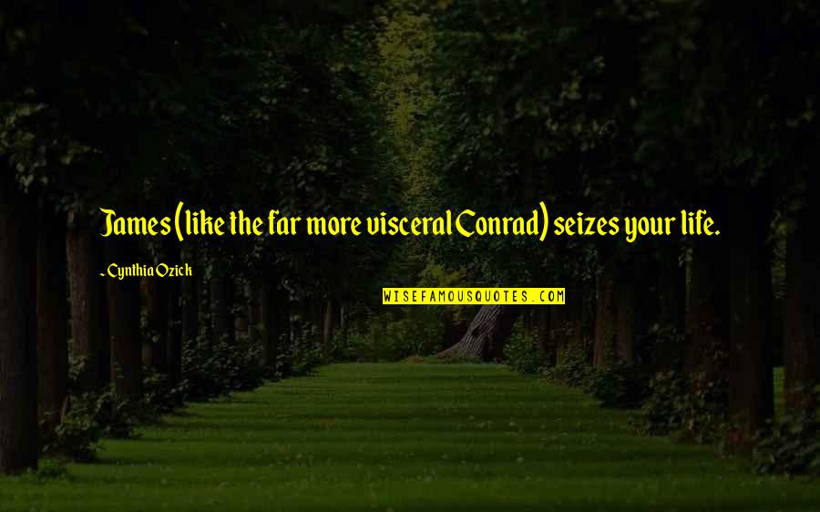Affrontal Quotes By Cynthia Ozick: James (like the far more visceral Conrad) seizes Affrontal Quotes By Cynthia Ozick: James (like the far more visceral Conrad) seizes