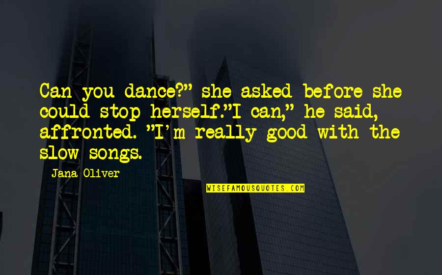 Affronted Quotes By Jana Oliver: Can you dance?" she asked before she could