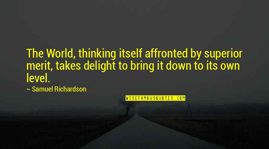 Affronted Quotes By Samuel Richardson: The World, thinking itself affronted by superior merit,