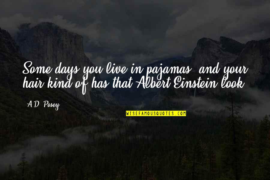 Affronted Synonym Quotes By A.D. Posey: Some days you live in pajamas, and your